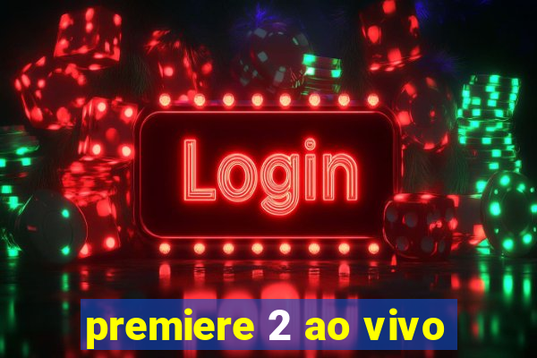 premiere 2 ao vivo